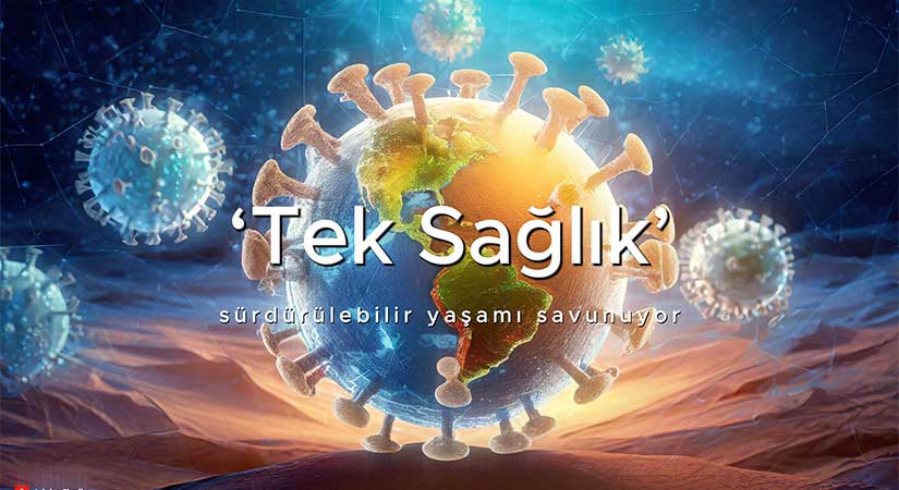“Tek Sağlık” Sürdürülebilir yaşamı savunuyor