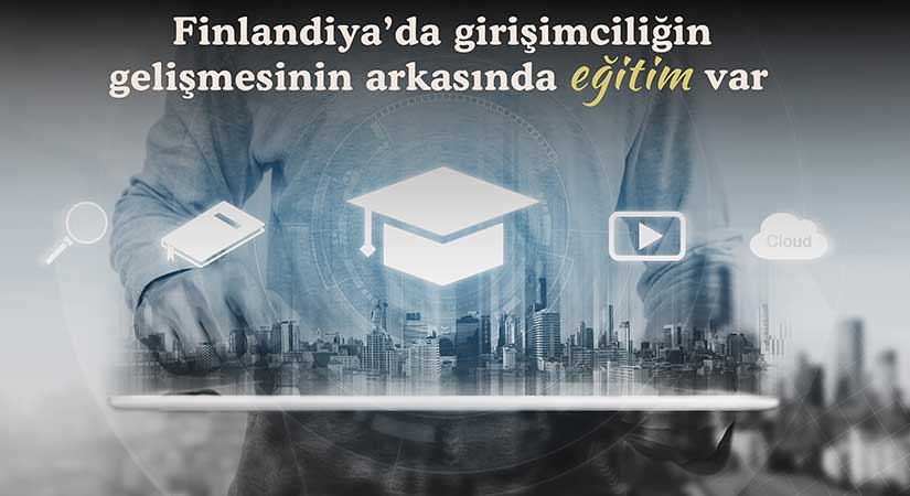 Finlandiya’da girişimciliğin gelişmesinin arkasında eğitim var