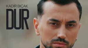 Kadir Bıçak “Dur” Şarkısıyla Dikkatleri Üzerine Çekti