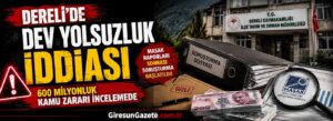 600 milyonluk kamu zararı incelemede