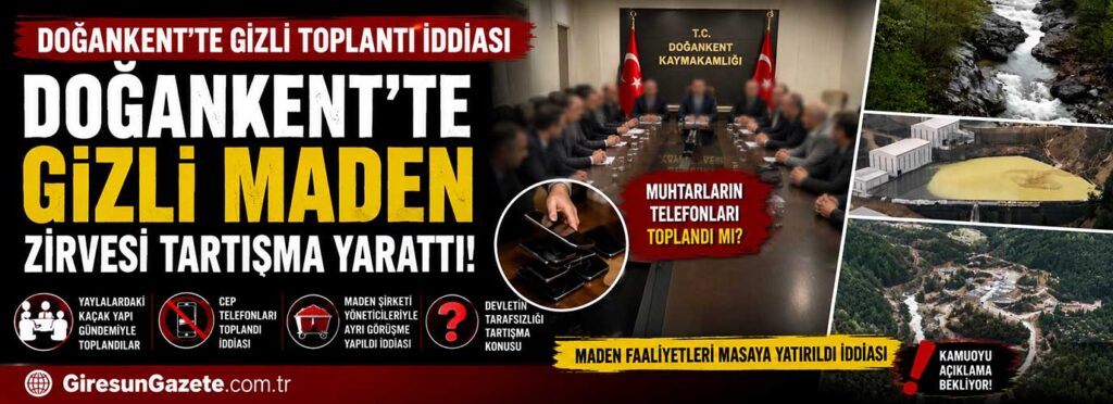 Doğankent’te gizli maden zirvesi tartışma yarattı!
