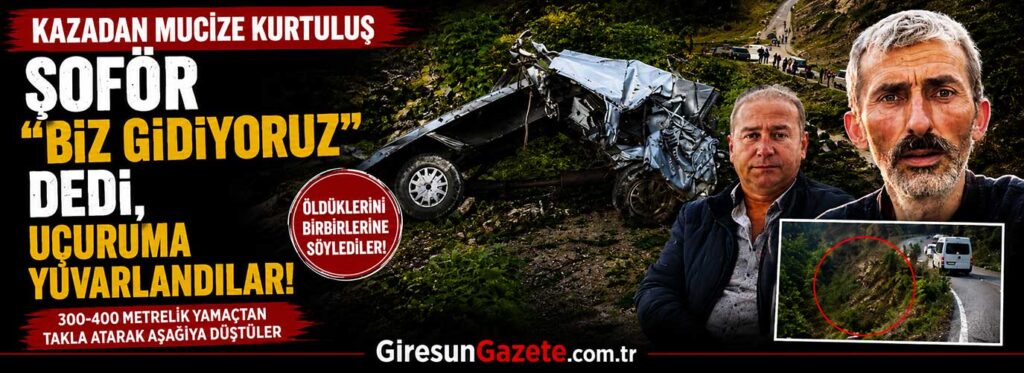 Şoför “Biz gidiyoruz” dedi, uçuruma yuvarlandılar
