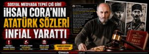 İhsan Cora’nın Atatürk sözleri infial yarattı
