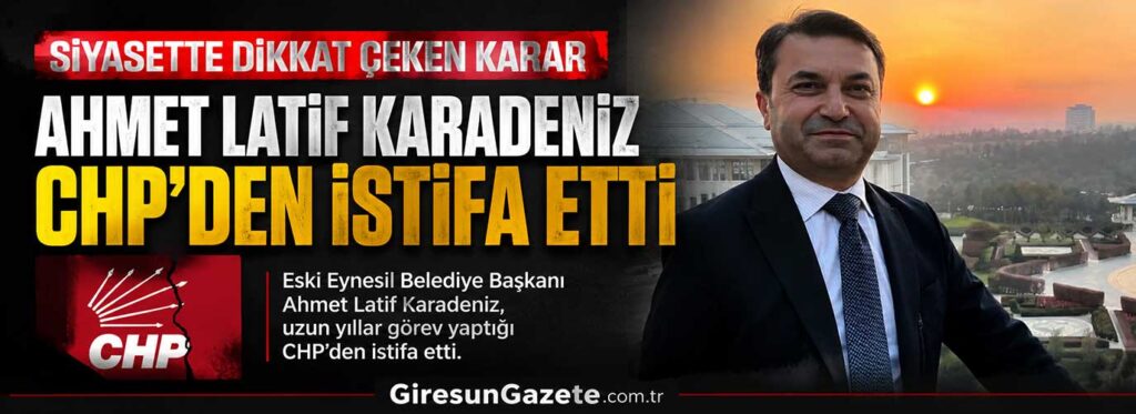 Ahmet Latif Karadeniz CHP’den istifa etti