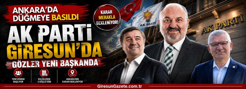 AK Parti Giresun’da gözler yeni başkanda