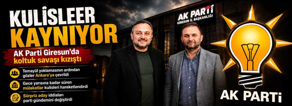 AK Parti Giresun’da koltuk savaşı kızıştı