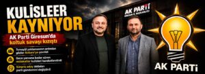 AK Parti Giresun’da koltuk savaşı kızıştı