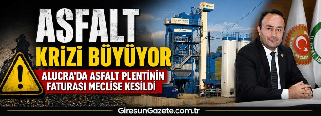 Alucra’da asfalt plentinin faturası meclise kesildi
