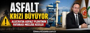 Alucra’da asfalt plentinin faturası meclise kesildi