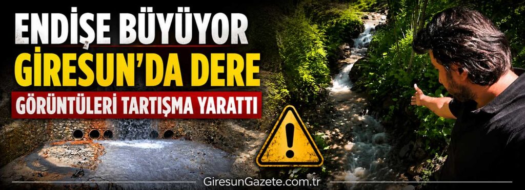 Giresun’da dere görüntüleri tartışma yarattı