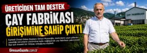 Çay fabrikası girişimine sahip çıktı