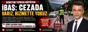 İbaş: Cezada varız, hizmette yokuz