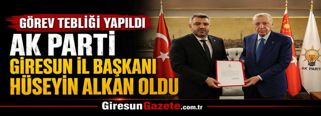 AK Parti Giresun İl Başkanı Hüseyin Alkan oldu
