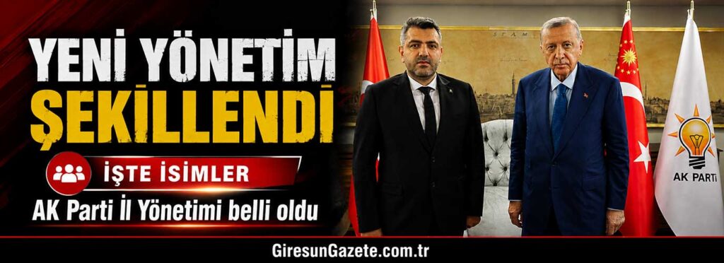 AK Parti Giresun İl Yönetimi belli oldu