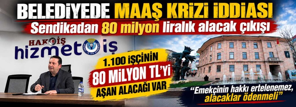 Sendikadan 80 milyon liralık alacak çıkışı