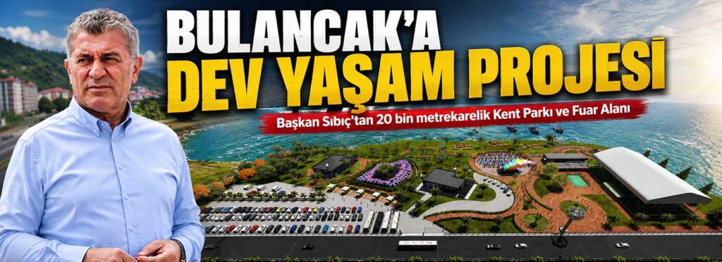 Başkan Sıbıç’tan 20 bin metrekarelik Kent Parkı ve Fuar Alanı