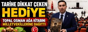 Topal Osman Ağa kitabını milletvekillerine dağıttı
