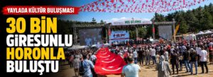 30 bin Giresunlu horonla buluştu