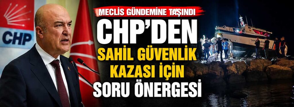 CHP’den Sahil Güvenlik kazası için soru önergesi