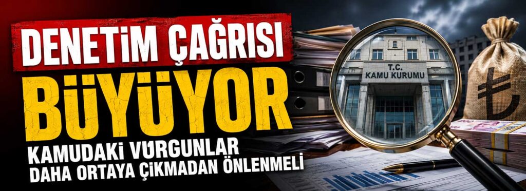 Kamudaki vurgunlar daha ortaya çıkmadan önlenmeli