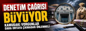 Kamudaki vurgunlar daha ortaya çıkmadan önlenmeli