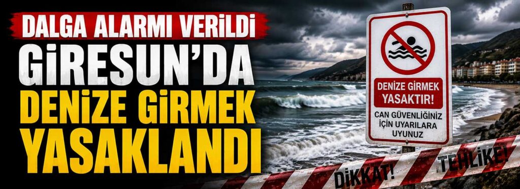 Giresun’da denize girmek yasaklandı