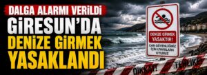 Giresun’da denize girmek yasaklandı
