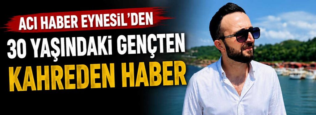 30 yaşındaki gençten kahreden haber