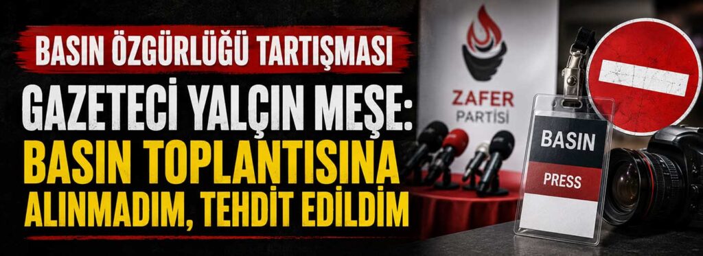Gazeteci Yalçın Meşe: Basın toplantısına alınmadım, tehdit edildim