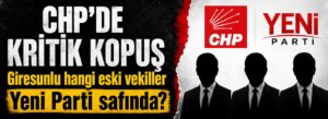 Giresunlu hangi eski vekiller Yeni Parti safında?