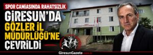 Giresun’da gözler İl Müdürlüğü’ne çevrildi