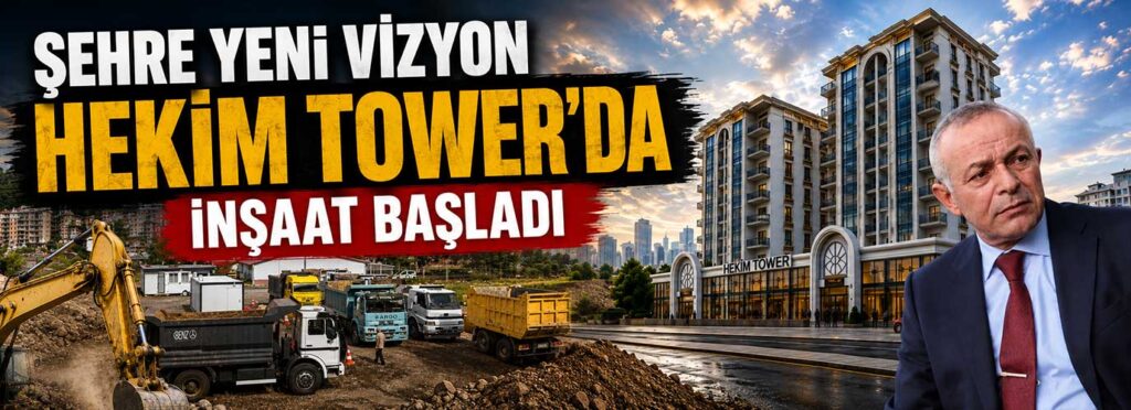 HEKİM TOWER’da inşaat başladı