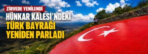 Hünkar Kalesi’ndeki Türk bayrağı yeniden parladı