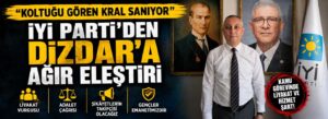 İYİ Parti’den Dizdar’a ağır eleştiri