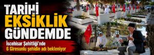 İscehisar Şehitliği’nde 6 Giresunlu şehidin adı bekleniyor