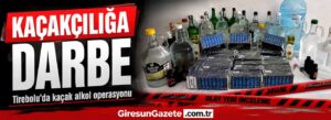 Tirebolu’da kaçak alkol operasyonu