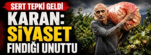 Karan: Siyaset fındığı unuttu