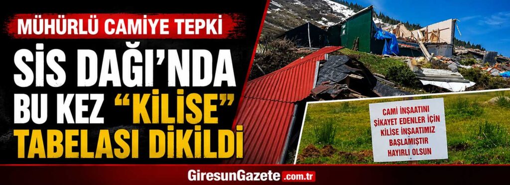 Sis Dağı’nda bu kez “kilise” tabelası dikildi