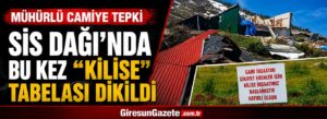 Sis Dağı’nda bu kez “kilise” tabelası dikildi