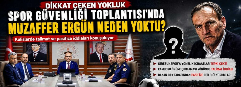 Spor Güvenliği Toplantısı’nda Muzaffer Ergün neden yoktu?