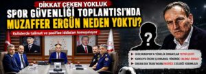 Spor Güvenliği Toplantısı’nda Muzaffer Ergün neden yoktu?