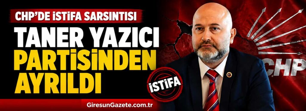Taner Yazıcı partisinden CHP’den ayrıldı