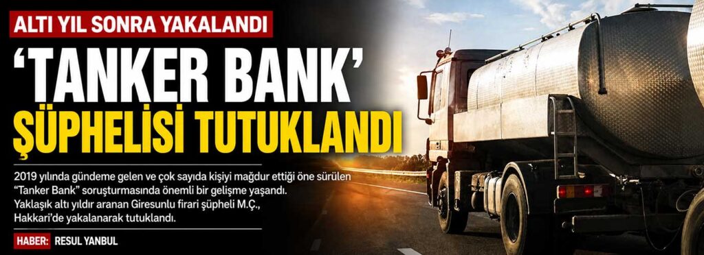 Meşhur ‘Tanker Bank’ şüphelisi tutuklandı