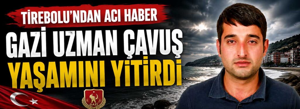 Gazi Uzman Çavuş yaşamını yitirdi
