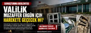 Valilik Muzaffer Ergün için harekete geçecek mi?