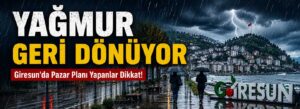 Giresun’da Pazar Planı Yapanlar Dikkat!