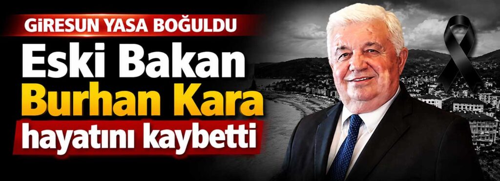 Eski Bakan Burhan Kara hayatını kaybetti