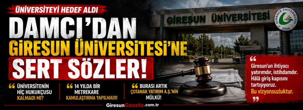 Damcı’dan Giresun Üniversitesi’ne sert sözler