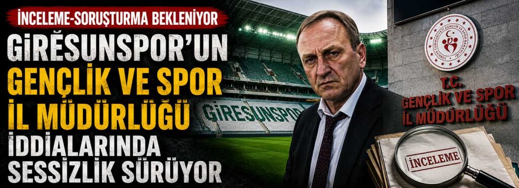 Giresunspor’un Gençlik ve Spor İl Müdürlüğü iddialarında sessizlik sürüyor