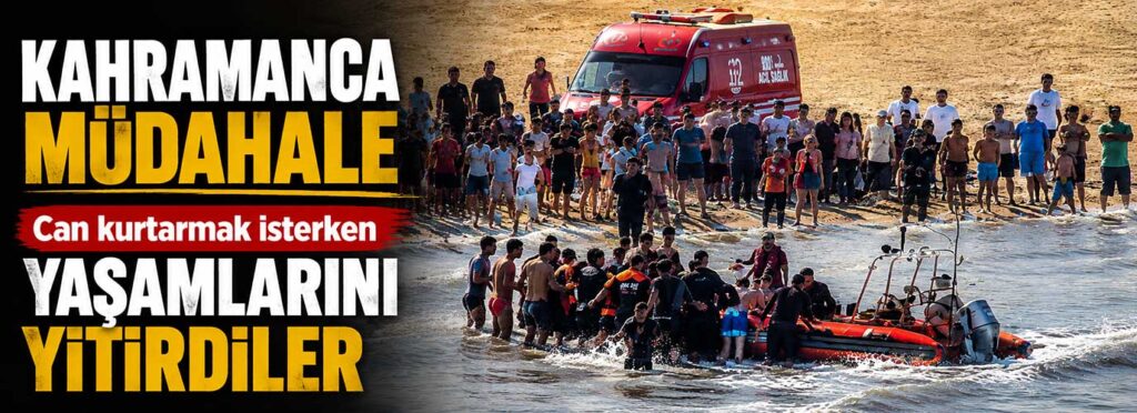 Can kurtarmak isterken yaşamlarını yitirdiler